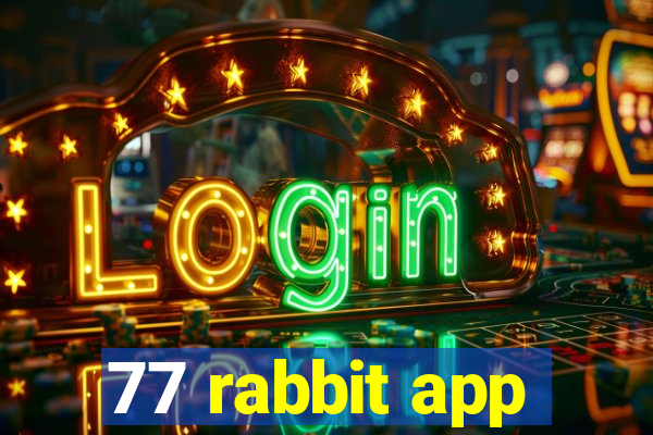 77 rabbit app